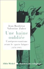Cover of: Une haine oubliée: l'antiprotestantisme avant le "pacte laïque", 1870-1905