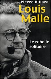 Louis Malle, le rebelle solitaire by Pierre Billard