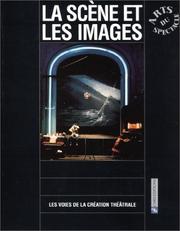 Cover of: La Scène et les images : Les voies de la création théatrale