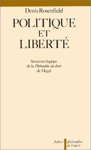 Cover of: Politique et liberté: une étude sur la structure logique de La philosophie du droit de Hegel