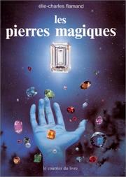 Cover of: Les pierres magiques: le règne minéral dans ses rapports avec l'alchimie, le symbolisme, l'astrologie, la musique, la médecine, etc., le lapidaire fantastique