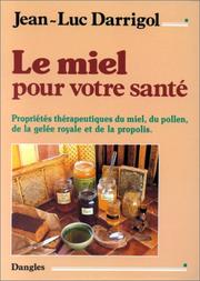 Cover of: Le miel pour votre santé: propriétés thérapeutiques du miel, du pollen, de la gelée royale et de la propolis
