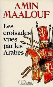 Les croisades vues par les Arabes by Amin Maalouf