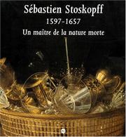 Cover of: Sébastien Stoskopff, 1597-1657: un maître de la nature morte : Musée de l'Œuvre Notre-Dame, Strasbourg, 15 mars-15 juin 1997 : Suermondt Ludwig Museum, Aix-la-Chapelle, 5 juillet-5 octobre 1997