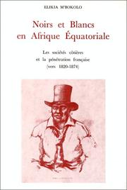 Noirs et blancs en Afrique équatoriale by Elikia M'Bokolo
