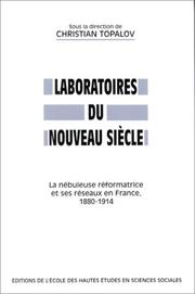 Cover of: Laboratoires du nouveau siècle: la nébuleuse réformatrice et ses réseaux en France, 1880-1914