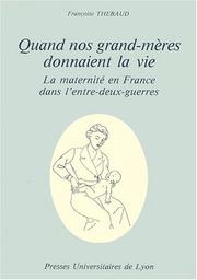 Cover of: Quand nos grand-mères donnaient la vie: la maternité en France dans l'entre-deux-guerres