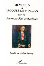 Cover of: Mémoires de Jacques de Morgan (1857-1924): directeur général des Antiquités égyptiennes, délegué général de la Délégation scientifique en Perse : souvenirs d'un archéologue