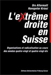 Cover of: L'Extrême droite en Suisse: organisations et radicalisation au cours des années quatre-vingt et quatre-vingt-dix