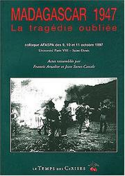 Cover of: Madagascar 1947: la tragédie oubliée : colloque AFASPA des 9-11 octobre 1997, Université Paris VIII-Saint Denis : actes