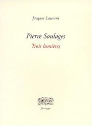 Pierre Soulages, trois lumières by Jacques Laurans