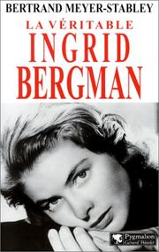 La véritable Ingrid Bergman by Bertrand Meyer-Stabley