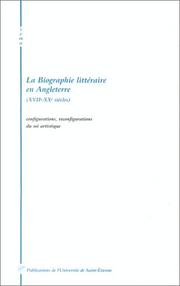 Cover of: La biographie littéraire en Angleterre: XVIIe-XXe siècles : configurations, reconfigurations du soi artistique