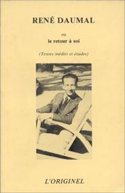 Cover of: René Daumal, ou, Le retour à soi: textes inédits de René Daumal : études sur son œuvre.