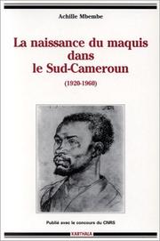 Cover of: La naissance du maquis dans le Sud-Cameroun, 1920-1960 by Achille Mbembe