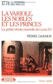 Cover of: La variole, les nobles et les princes: la petite vérole mortelle de Louis XV : 1774