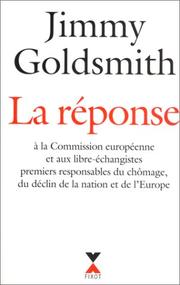 Cover of: La réponse à la Commission européenne et aux libre-échangistes, premiers responsables du chômage, du déclin de la nation et de l'Europe