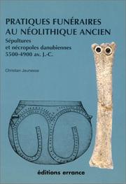 Cover of: Pratiques funéraires au néolithique ancien: sépultures et nécropoles des sociétés danubiennes (5500/-4900 av. J.-C.)