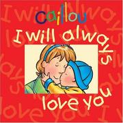 Cover of: Caillou: I Will Always Love You (Caillou)