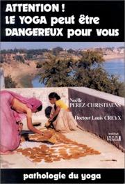 Cover of: Attention, le yoga peut être dangereux pour vous!: pathologie du yoga