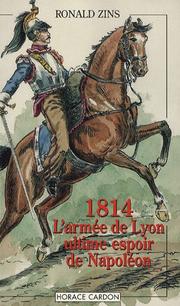 1814, l'armée de Lyon by Ronald Zins