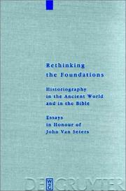 Cover of: Rethinking the foundations: historiography in the ancient world and in the Bible : essays in honour of John Van Seters