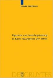 Eigentum und Staatsbegründung in Kants Metaphysik der Sitten by Rainer Friedrich, Freiedrich Rainer