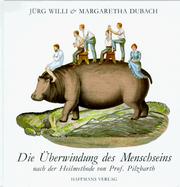Cover of: Die Überwindung des Menschseins nach der Heilmethode von Prof. Pilzbarth