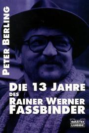 Cover of: Die dreizehn Jahre des Rainer Werner Fassbinder.