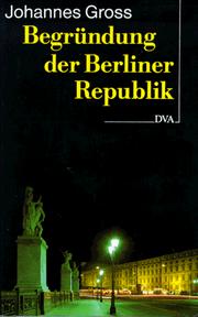 Cover of: Begründung der Berliner Republik: Deutschland am Ende des 20. Jahrhunderts
