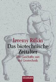 Cover of: Das biotechnische Zeitalter. Die Geschäfte mit der Genetik. by Jeremy Rifkin
