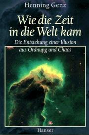Cover of: Wie die Zeit in die Welt kam. Die Entstehung einer Illusion aus Ordnung und Chaos.