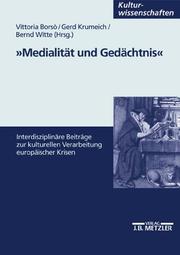 Cover of: Medialität und Gedächtnis: interdisziplinäre Beiträge zur kulturellen Verarbeitung europäischer Krisen