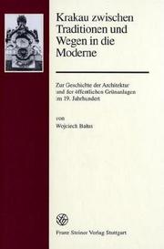 Cover of: Krakau zwischen Traditionen und Wegen in die Moderne: zur Geschichte der Architektur und der öffentlichen Grünanlagen im 19. Jahrhundert