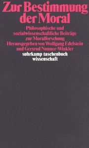 Cover of: Zur Bestimmung der Moral: philosophische und sozialwissenschaftliche Beiträge zur Moralforschung