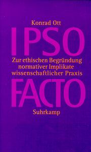 Cover of: Ipso facto: zur ethischen Begründung normativer Implikate wissenschaftlicher Praxis