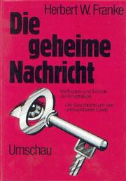 Cover of: Die geheime Nachricht: Methoden und Technik der Kryptologie : die Geschichte um den unknackbaren Code