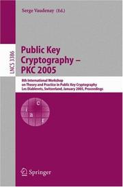 Cover of: Public Key Cryptography - PKC 2005: 8th International Workshop on Theory and Practice in Public Key Cryptography (Lecture Notes in Computer Science)
