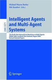 Intelligent agents and multi-agent systems : 7th Pacific Rim International workshop on multi-agents, PRIMA 2004 Auckland, New Zealand, August 8-13, 2004 : revised selected papers.