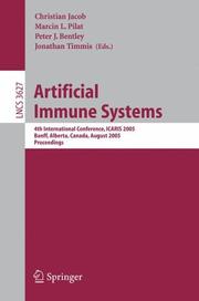 Cover of: Artificial Immune Systems: 4th International Conference, ICARIS 2005, Banff, Alberta, Canada, August 14-17, 2005, Proceedings (Lecture Notes in Computer Science)