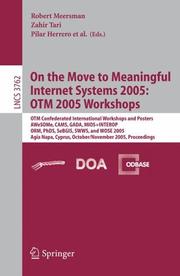 On the move to meaningful internet systems 2005 : OTM 2005 workshops : OTM Confederated International Workshops and posters : AWeSOMe, CAMS, GADA, MIOS+INTEROP, ORM, PhDS, SeBGIS, SWWS, and WOSE 2005 