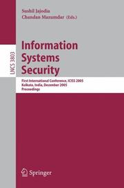 Cover of: Information Systems Security: First International conference, ICISS 2005, Kolkata, India, December 19-21, 2005, Proceedings (Lecture Notes in Computer Science)