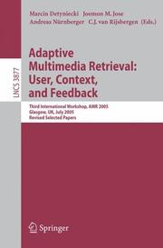 Cover of: Adaptive Multimedia Retrieval: User, Context, and Feedback: Third International Workshop, AMR 2005, Glasgow, UK, July 28-29, 2005, Revised Selected Papers (Lecture Notes in Computer Science)