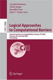 Cover of: Logical Approaches to Computational Barriers: Second Conference on Computability in Europe, CiE 2006, Swansea, UK, June 30-July 5, 2006, Proceedings (Lecture Notes in Computer Science)
