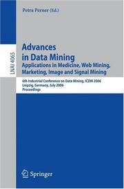 Advances in data mining : applications in medicine, web mining, marketing, image and signal mining : 6th Industrial Conference on Data Mining, ICDM 2006, Leipzig, Germany, July 14-15, 2006 proceedings