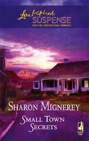 Cover of: Small Town Secrets (Steeple Hill Love Inspired Suspense) by Sharon Mignerey