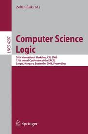 Computer science logic : 20th International Workshop, CSL 2006, 15th annual conference of the EACSL, Szeged, Hungary, September 25-29, 2006 : proceedings