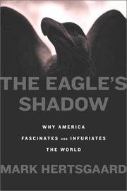 Cover of: The eagle's shadow: why America fascinates and infuriates the world