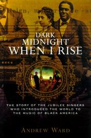 Cover of: Dark midnight when I rise: the story of the Jubilee Singers, who introduced the world to the music of Black America
