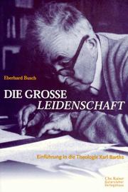 Cover of: Die grosse Leidenschaft: Einführung in die Theologie Karl Barths